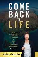 Come Back to Life: STOP the EMPTINESS and START the JOURNEY to FEEL the HAPPINESS INSIDE & OUT 1838328645 Book Cover