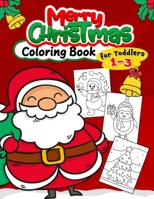 Merry Christmas Coloring Book for Toddlers 1-3: Fun with Santas, Reindeer, Snowman, Elf and Gifts B0BLQW45NC Book Cover