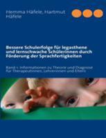 Bessere Schulerfolge für legasthene und lernschwache Schülerinnen durch Förderung der Sprachfertigkeiten: Band 1: Informationen zu Theorie und Diagnose für Therapeutinnen, Lehrerinnen und Eltern 3837090191 Book Cover