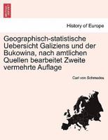 Geographisch-statistische Uebersicht Galiziens und der Bukowina, nach amtlichen Quellen bearbeitet Zweite vermehrte Auflage 1241409757 Book Cover