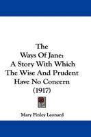 The Ways Of Jane: A Story With Which The Wise And Prudent Have No Concern 1437346219 Book Cover