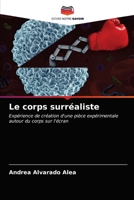 Le corps surréaliste: Expérience de création d'une pièce expérimentale autour du corps sur l'écran 6203322792 Book Cover