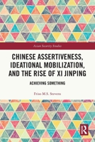 Chinese Assertiveness, Ideational Mobilization, and the Rise of Xi Jinping (Asian Security Studies) 103291422X Book Cover
