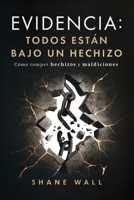 Evidencia: Todos están bajo un hechizo: Cómo romper hechizos y maldiciones (Spanish Edition) 0996799745 Book Cover