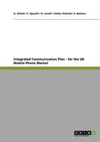 Integrated Communication Plan - for the UK Mobile Phone Market 3640914546 Book Cover