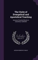 Unity of Evangelical and Apostolical Teaching: Sermons Preached Mostly in Canterbury Cathedral 1165129744 Book Cover