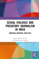 Sexual Crimes and Predatory Journalism in India: Emerging Unethical Practices 1032586958 Book Cover
