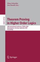 Theorem Proving in Higher Order Logics: 20th International Conference, TPHOLs 2007, Kaiserslautern, Germany, September 10-13, 2007, Proceedings (Lecture ... Computer Science and General Issues) 3540745904 Book Cover