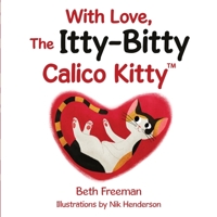 With Love, The Itty-Bitty Calico Kitty 171668899X Book Cover