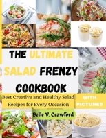The Ultimate Salad Frenzy Cookbook: Best Creative and Healthy Salad Recipes for Every Occasion B0BVSXCX48 Book Cover