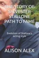 THE STORY OF SYLVESTER STALLONE PATH TO FAME: Evolution of Stallone's acting style B0CH22JLS7 Book Cover