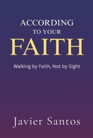 According to Your Faith: Walking by Faith, Not by Sight B0FQJJ5VTR Book Cover