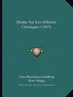 Études Sur Les Affinités Chimiques 1246252724 Book Cover