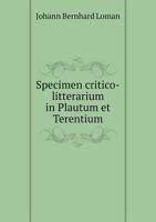 Specimen Critico-Litterarium in Plautum Et Terentium 1149085061 Book Cover