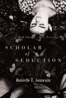 Scholar of Seduction: Book One: His Protege 1644242737 Book Cover