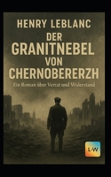 Der Granitnebel von Chernoberezh – Ein Roman über Verrat und Widerstand: (Bezug auf die undurchsichtige, harte Realität der Region und den "Nebel des Krieges") (German Edition) B0FKZYS4F7 Book Cover