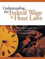 Understanding the Federal Wage & Hour Laws: What Employers Must Know about the FLSA and Its Overtime Regulations 1586440624 Book Cover