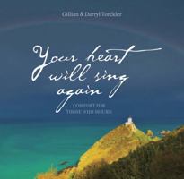 Your Heart Will Sing Again: Comfort for Those Who Mourn 0764163647 Book Cover