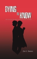 Dying To Know 152890494X Book Cover