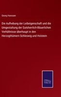 Die Aufhebung Der Leibeigenschaft Und Die Umgestaltung Der Gutsherrlich-B�uerlichen Verh�ltnisse �berhaupt in Den Herzogth�mern Schleswig Und Holstein (Classic Reprint) 337508496X Book Cover