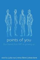 Points of You: Four Friends from Mit on Growing Up 1731065582 Book Cover