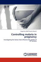 Controlling Malaria in Pregnancy 384541670X Book Cover