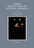 Verbos irregulares en Espa?ol (Am?rica): A book for learning irregular verbs in the tenses presence, indefinido, subjunctive, imperfect, future and co 3755758105 Book Cover