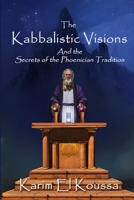 The Kabbalistic Visions: And the Secrets of the Phoenician Tradition 1620064782 Book Cover