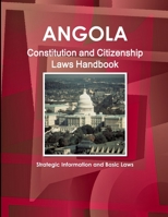 Angola Constitution and Citizenship Laws Handbook: Strategic Information and Basic Laws (World Business Law Library) 1438778392 Book Cover