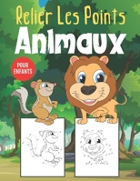 Relier Les Points Animaux Pour Enfants: Livre d'activité de Relier les Points et Coloriage pour les Enfants de 4 à 8 Ans B08DBY32JV Book Cover