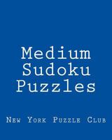Medium Sudoku Puzzles: Sudoku Puzzles From The Archives of The New York Puzzle Club 1477502904 Book Cover