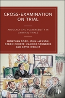 Cross-Examination on Trial: Advocacy and Vulnerability in Criminal Trials 1529227224 Book Cover