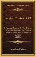 Surgical Treatment V2: A Practical Treatise On The Therapy Of Surgical Diseases For The Use Of Practitioners And Students Of Surgery 1168168287 Book Cover