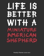 Life is Better With A Miniature American Shepherd Weekly Planner 2020-2021: Weekly Calendar / Planner Gift, 274 Pages, 8.5x11, Soft Cover, Matte Finish 1677587350 Book Cover