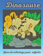 Dinosaure Livre de coloriage pour enfants: Activit� de coloriage pour les 4 � 8 ans - Un cadeau id�al pour les gar�ons et les filles 1326922696 Book Cover