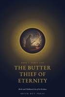 The Butter Thief of Eternity: Birth and Childhood Lila of Sri Krishna B0H96P1ZB1 Book Cover