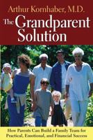 The Grandparent Solution: How Parents Can Build a Family Team for Practical, Emotional, and Financial Success 0787971154 Book Cover
