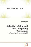 Adoption of Grid and Cloud Computing Technology: A Technology Acceptance Model 3639272633 Book Cover