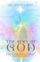 The Aura Of God: The Structure Of The Cosmos And How To Find Your Way Back To Your Divine Nature 1300958839 Book Cover