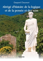 Abrégé d'histoire de la logique et de la pensée et des sens (French Edition) 2414623179 Book Cover