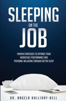 Sleeping On The Job: Proven Strategies To Optimize Your Workplace Performance And Personal Wellbeing Through Better Sleep B0CCCMRJFG Book Cover