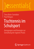 Tischtennis im Schulsport: Anregungen und Konzepte zur Gestaltung der eigenen Praxis (essentials) (German Edition) 3662701049 Book Cover