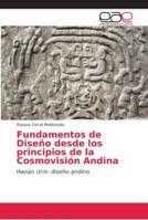 Fundamentos de Diseño desde los principios de la Cosmovisión Andina: Hanan Urin: diseño andino 620214341X Book Cover