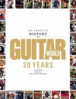 The Complete History of Guitar World: 30 Years of Music, Magic, and Six-String Mayhem 087930992X Book Cover