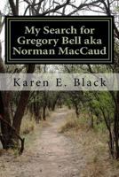 My Search for Gregory Bell aka Norman MacCaud: Clues in the News 0987986651 Book Cover