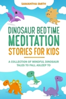 Dinosaur Bedtime Meditation Stories for Kids: A Collection of Mindful Dinosaur Tales To Fall Asleep To B0BZF8TYXC Book Cover