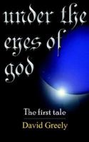Under The Eyes Of God: The first tale 1420828347 Book Cover