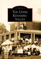 The Upper Kennebec Valley 073856432X Book Cover