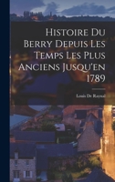 Histoire Du Berry Depuis Les Temps Les Plus Anciens Jusqu'en 1789 1016333471 Book Cover