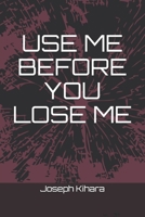 USE ME BEFORE YOU LOSE ME (Volume 1) 1688019820 Book Cover